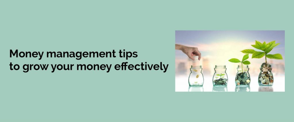 Money management tips to grow your money effectively
